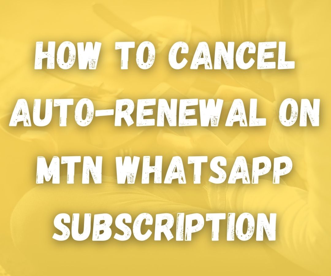 How to Cancel Auto-renewal on MTN WhatsApp Subscription