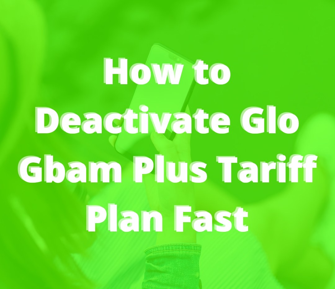 How to Deactivate Glo Gbam Plus Tariff Plan Fast