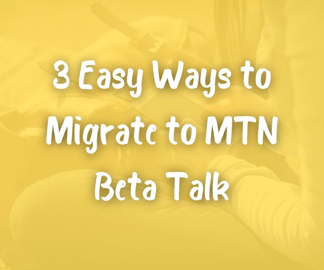 how to Migrate to MTN Beta Talk