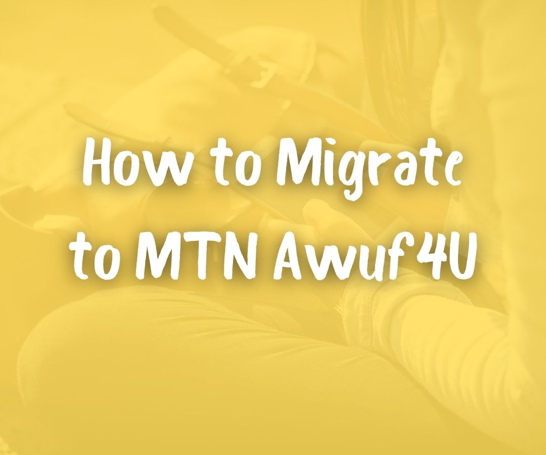 How to Migrate to MTN Awuf4U