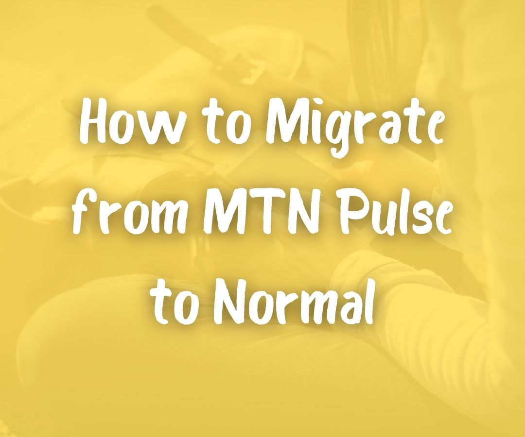 How to Migrate from MTN Pulse to Normal