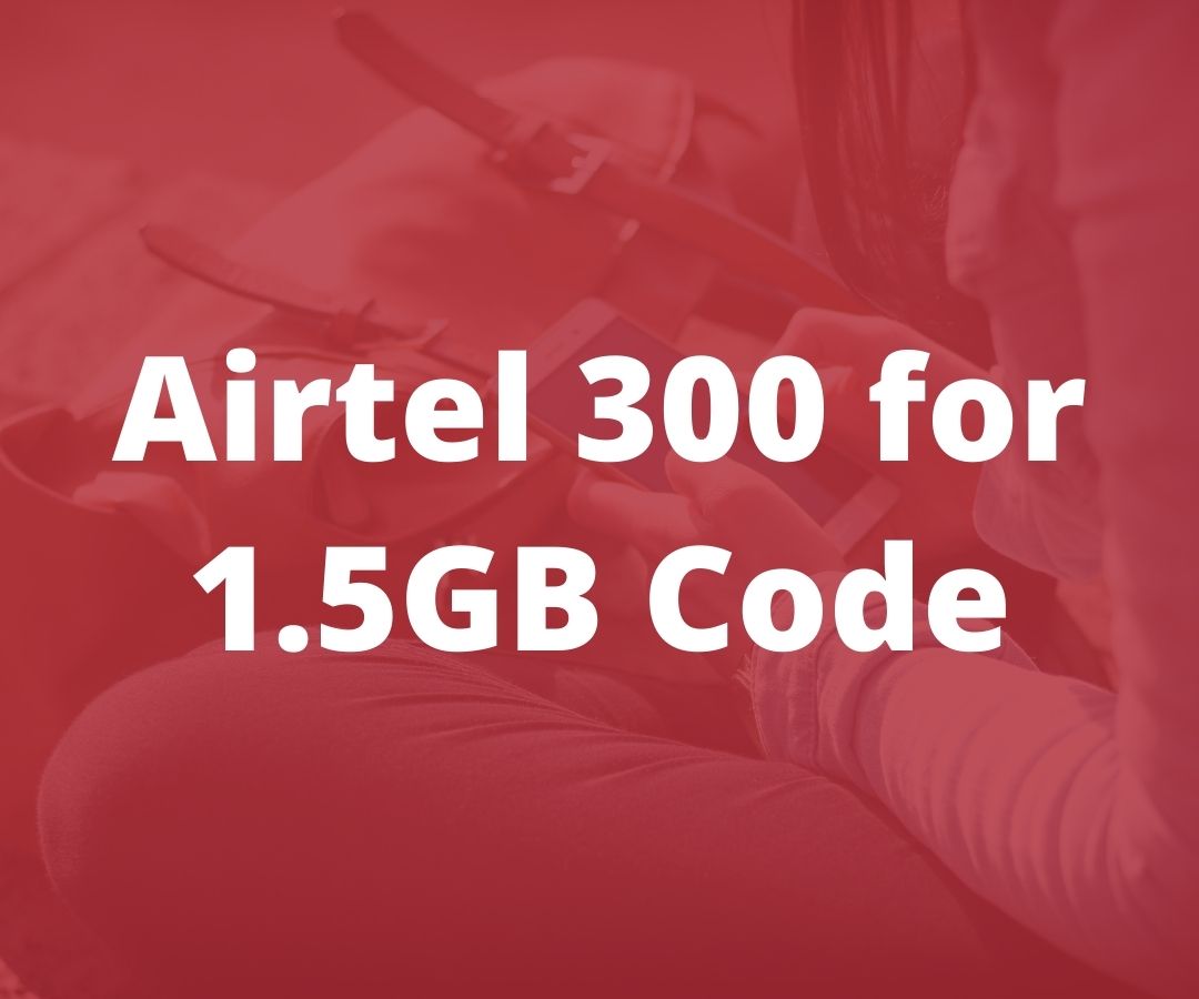 Airtel 300 for 1.5GB Code